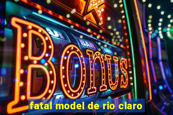 fatal model de rio claro